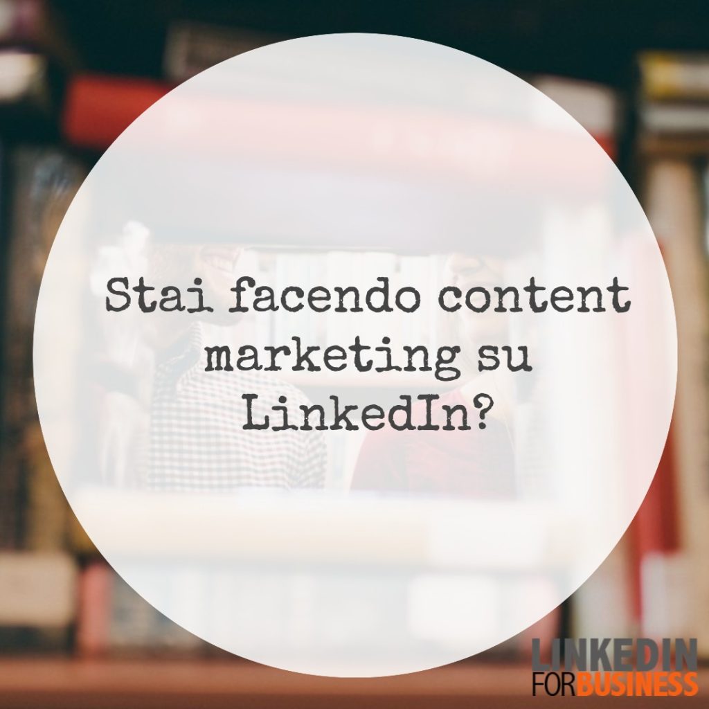 Stai facendo content marketing su linkedIn?