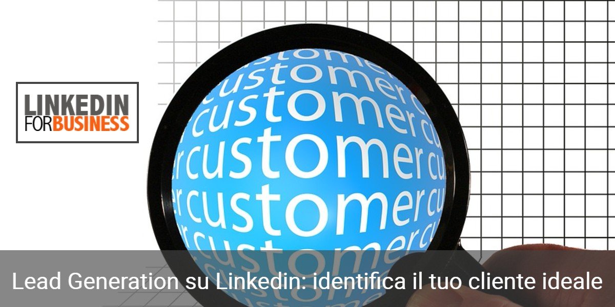 Lead Generation su Linkedin identifica il tuo cliente ideale