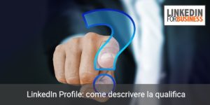 linkedin profile - come descrivere la qualifica