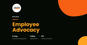 Employee Advocacy su LinkedIn: i 6 step per un programma che genera risultati Employee Advocacy su LinkedIn: i 6 step per un programma che genera risultati