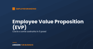 Employee Value Proposition (EVP): cos’è e come costruirla Employee Value Proposition (EVP): cos’è e come costruirla