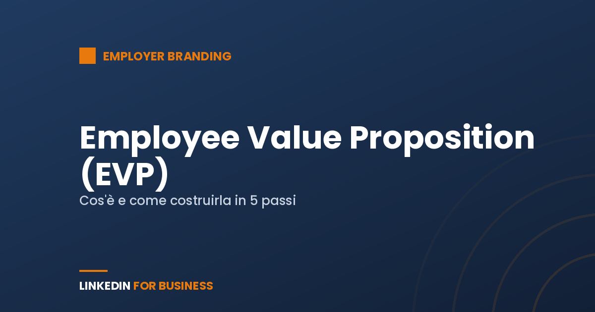 Employee Value Proposition (EVP): cos’è e come costruirla