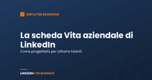 La scheda “Vita aziendale” di LinkedIn: come progettarla La scheda “Vita aziendale” di LinkedIn: come progettarla