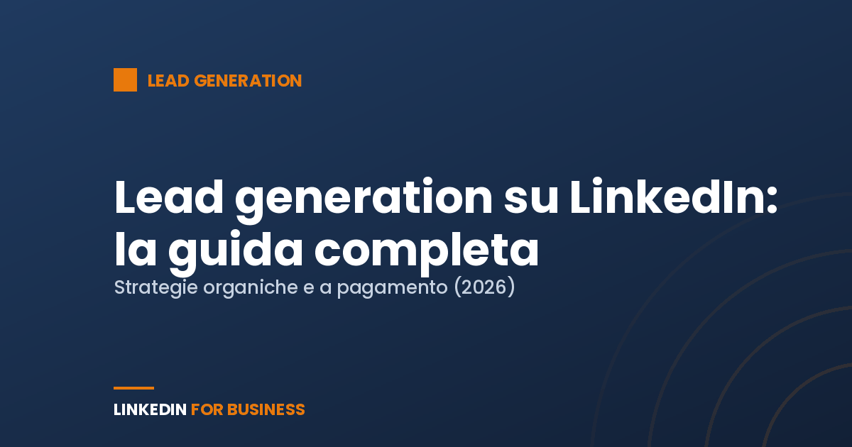 Lead generation su LinkedIn: la guida completa (2026)
