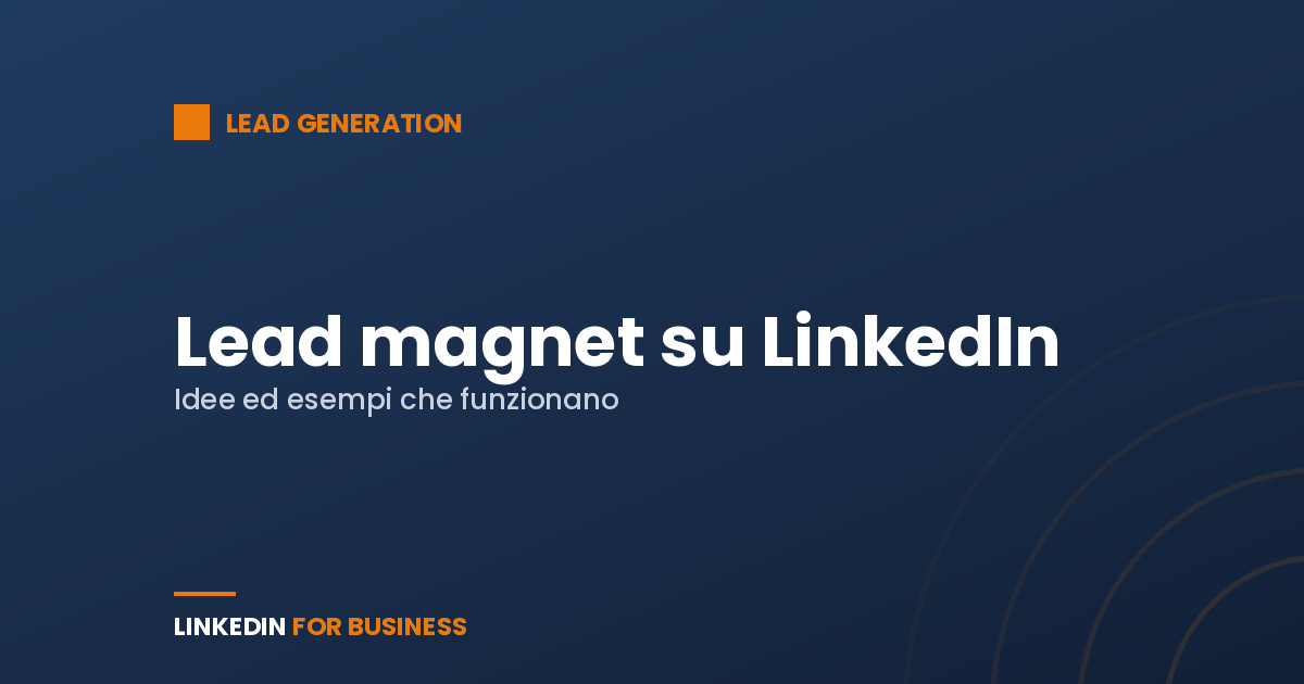 Lead magnet su LinkedIn: idee ed esempi che funzionano
