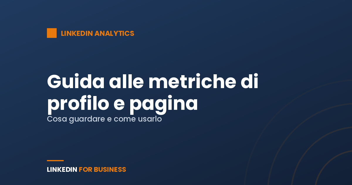 LinkedIn Analytics: guida alle metriche di profilo e pagina