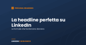 La headline perfetta per il tuo personal brand su LinkedIn