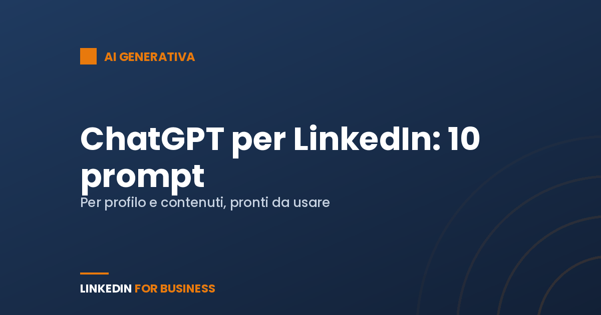 ChatGPT per LinkedIn: 10 prompt per profilo e contenuti