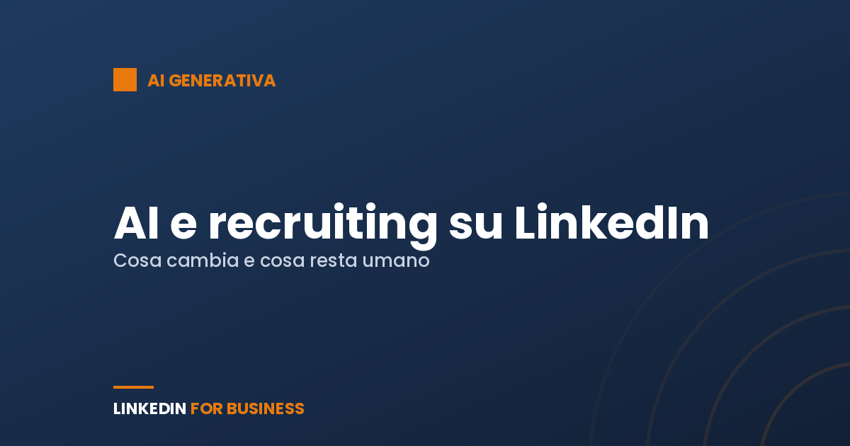 AI e recruiting su LinkedIn: cosa cambia (e cosa resta umano)