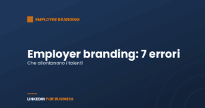 Employer branding: 7 errori che allontanano i talenti Employer branding: 7 errori che allontanano i talenti
