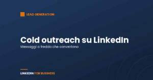 Cold outreach su LinkedIn: come scrivere messaggi che convertono