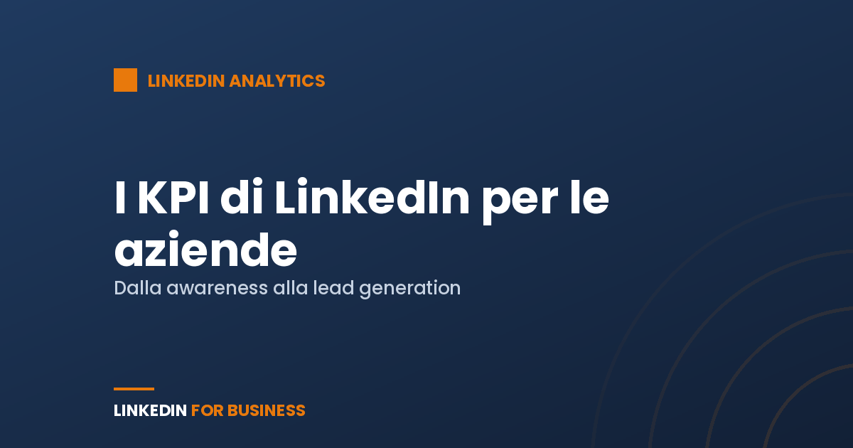 KPI di LinkedIn per le aziende: quali monitorare per il business
