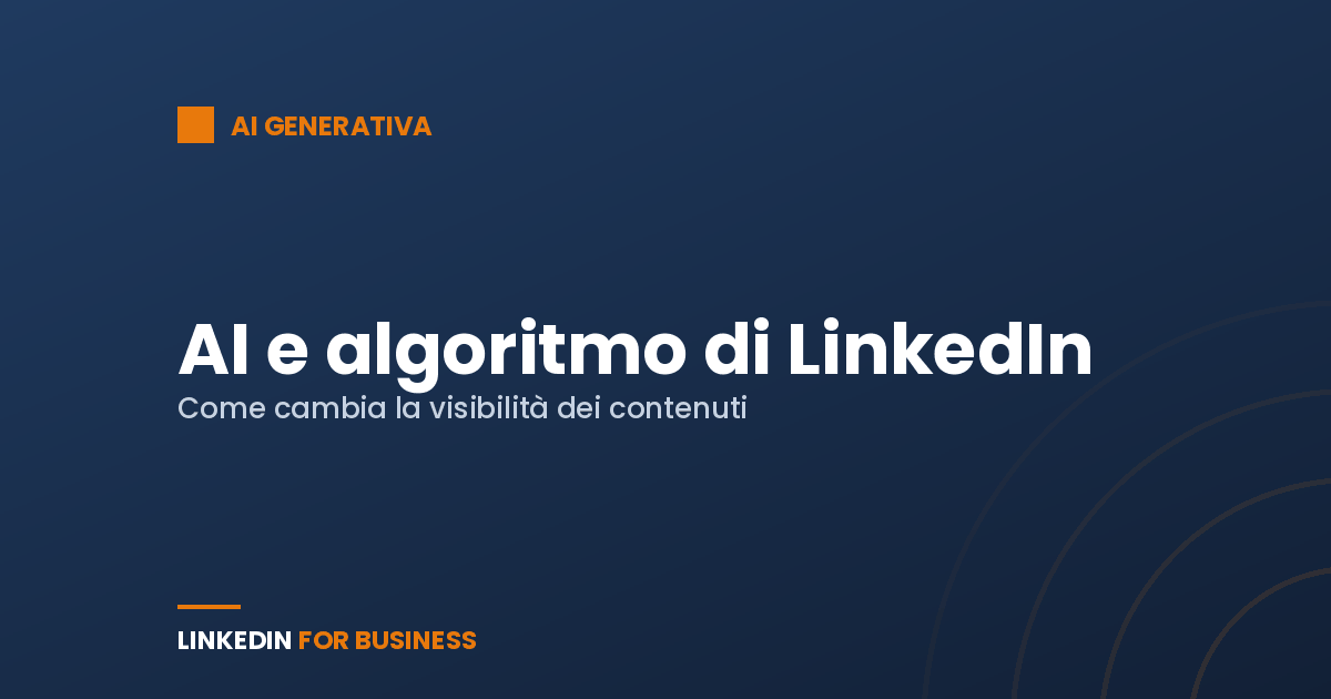 AI e algoritmo di LinkedIn: come cambia la visibilità dei contenuti