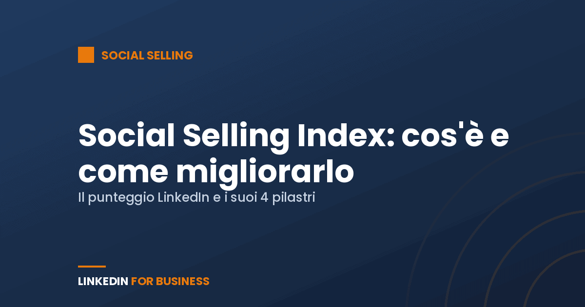 Social Selling Index (SSI) di LinkedIn: cos’è, come calcolarlo e come migliorarlo