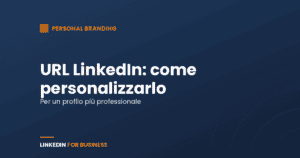 URL LinkedIn: come personalizzarlo per un profilo più professionale