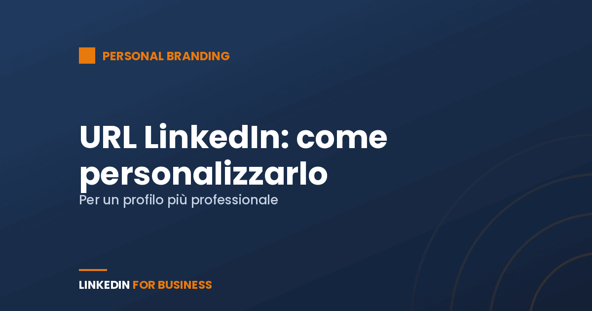 URL LinkedIn: come personalizzarlo per un profilo più professionale