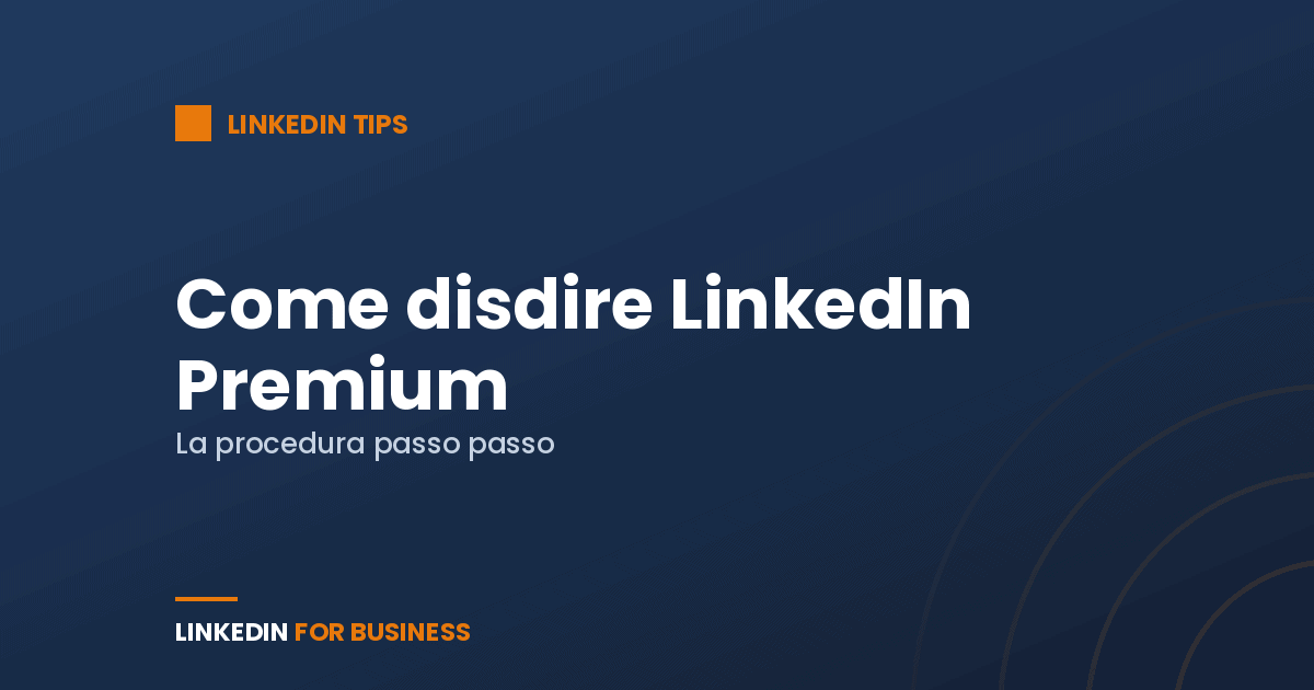 Come disdire LinkedIn Premium: la guida passo passo (desktop e app)