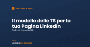 [Podcast #148] Applica il modello delle 7S alla tua Pagina LinkedIn