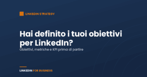 Hai definito i tuoi obiettivi per LinkedIn? Hai definito i tuoi obiettivi per LinkedIn?