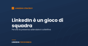 LinkedIn strategy: LinkedIn un gioco di squadra LinkedIn strategy: LinkedIn un gioco di squadra