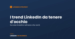 I Trend su LinkedIn da tenere d’occhio nel 2019 I Trend su LinkedIn da tenere d’occhio nel 2019