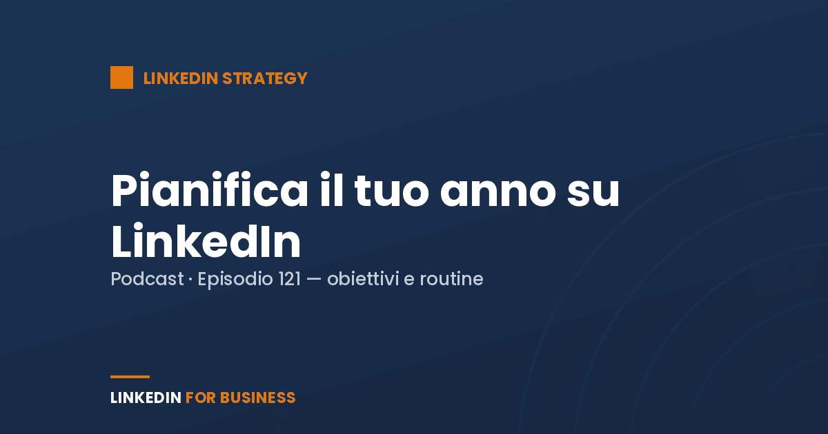 [Podcast #121] Pianifica il tuo 2021 su LinkedIn
