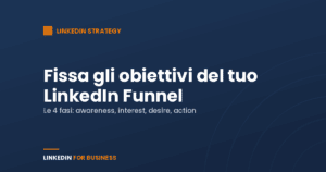 Fissa gli obiettivi per il tuo LinkedIn Funnel Fissa gli obiettivi per il tuo LinkedIn Funnel