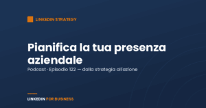 [Podcast #122] Pianifica la tua presenza aziendale