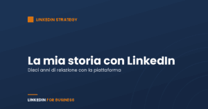 La mia storia con LinkedIn… La mia storia con LinkedIn…