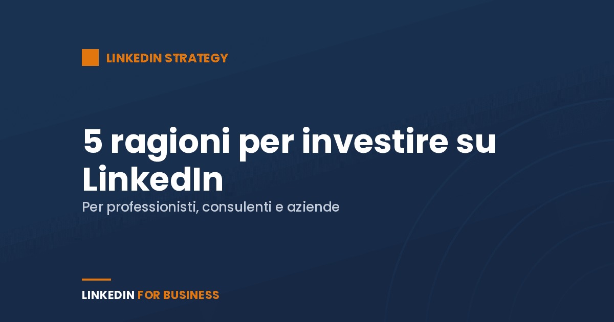 5 ragioni per investire su LinkedIn