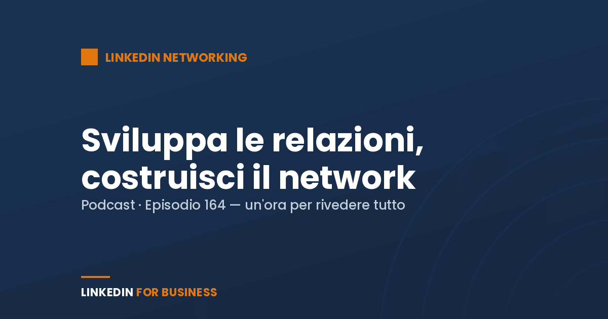 [Podcast #164] Sviluppa le Relazioni, costruisci il tuo Network