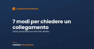LinkedIn networking: 7 modi per inviare una richiesta di collegamento LinkedIn networking: 7 modi per inviare una richiesta di collegamento