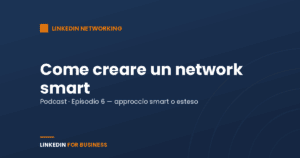[Podcast #6] Come creare un network smart su LinkedIn