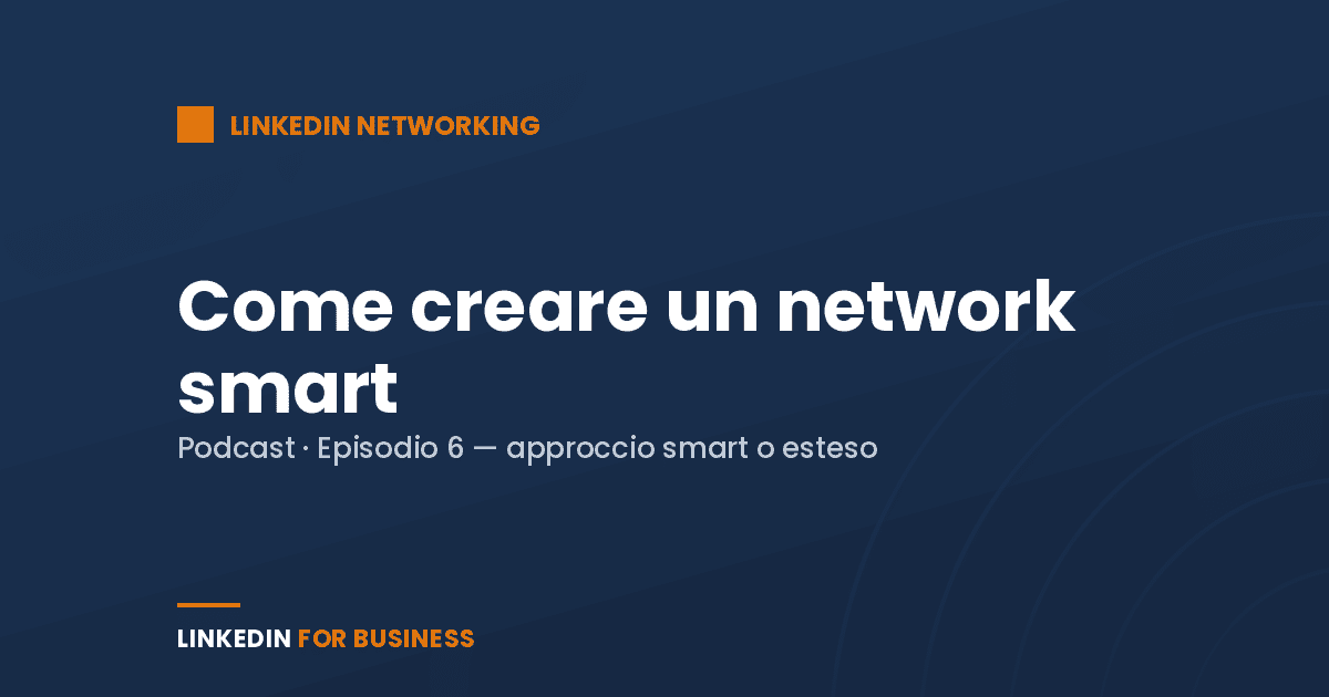 [Podcast #6] Come creare un network smart su LinkedIn