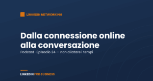 [Podcast #24] Come trasformare una connessione online in una conversazione offline