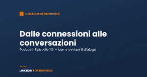 [Podcast #115] Dalle Connessioni alle Conversazionii su LinkedIn