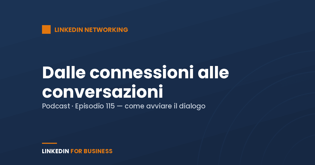 [Podcast #115] Dalle Connessioni alle Conversazionii su LinkedIn