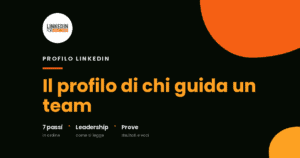 Costruisci la tua Leadership: ottimizza il Profilo LinkedIn in 7 passi Costruisci la tua Leadership: ottimizza il Profilo LinkedIn in 7 passi