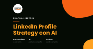 Corso online – LinkedIn Profile Strategy con AI Corso online – LinkedIn Profile Strategy con AI