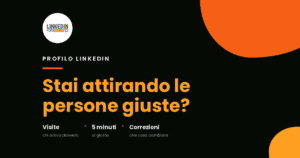 Stai attirando le persone giuste sul tuo Profilo LinkedIn? Stai attirando le persone giuste sul tuo Profilo LinkedIn?
