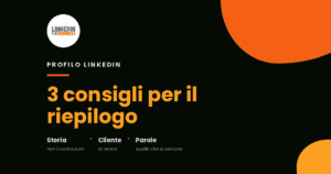 3 Tips per il tuo Riepilogo LinkedIn 3 Tips per il tuo Riepilogo LinkedIn
