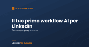 Come costruire il tuo primo workflow AI per LinkedIn (senza saper programmare) Come costruire il tuo primo workflow AI per LinkedIn (senza saper programmare)