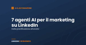 7 agenti AI per il marketing su LinkedIn: dalla pianificazione all’analisi 7 agenti AI per il marketing su LinkedIn: dalla pianificazione all’analisi