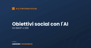 Definire gli obiettivi social con l’AI: da SMART a OKR Definire gli obiettivi social con l’AI: da SMART a OKR