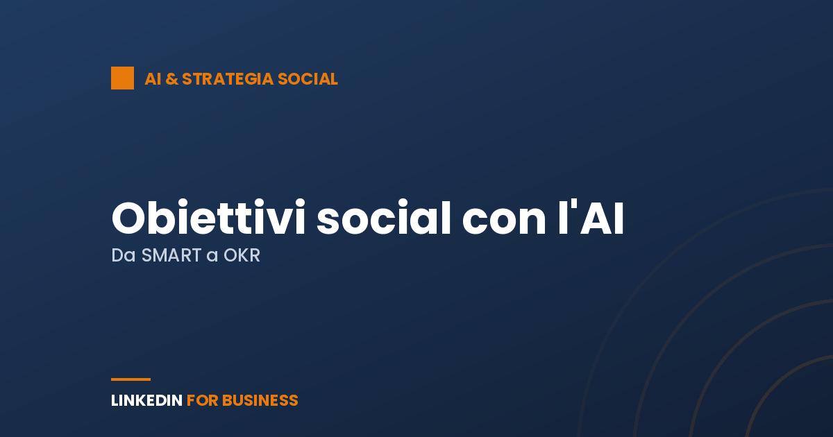 Definire gli obiettivi social con l’AI: da SMART a OKR