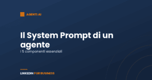 Come scrivere il System Prompt di un agente per i contenuti LinkedIn Come scrivere il System Prompt di un agente per i contenuti LinkedIn