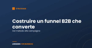 Strategia LinkedIn Ads: come costruire un funnel B2B che converte