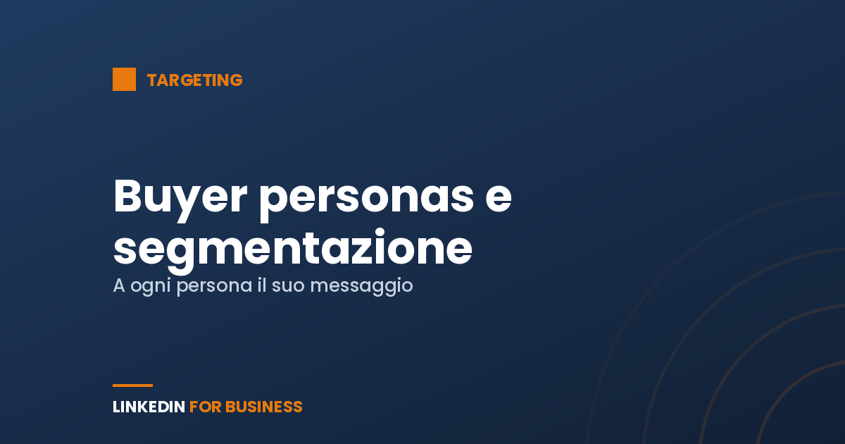 Buyer personas e segmentazione del pubblico su LinkedIn Ads