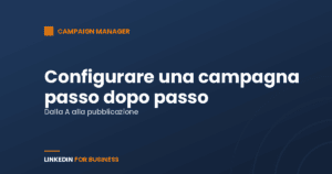 Come configurare una campagna LinkedIn Ads passo dopo passo