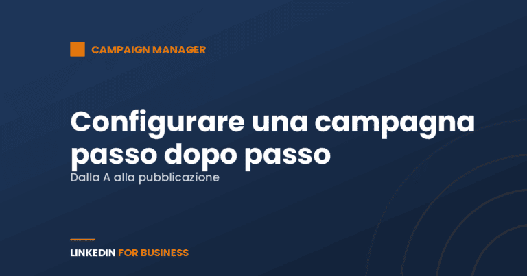 Come configurare una campagna LinkedIn Ads passo dopo passo